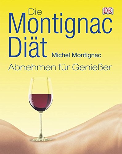 Die Montignac-Diät : abnehmen für Genießer. [Übers. Dörte Fuchs ; Jutta Orth] - Montignac, Michel