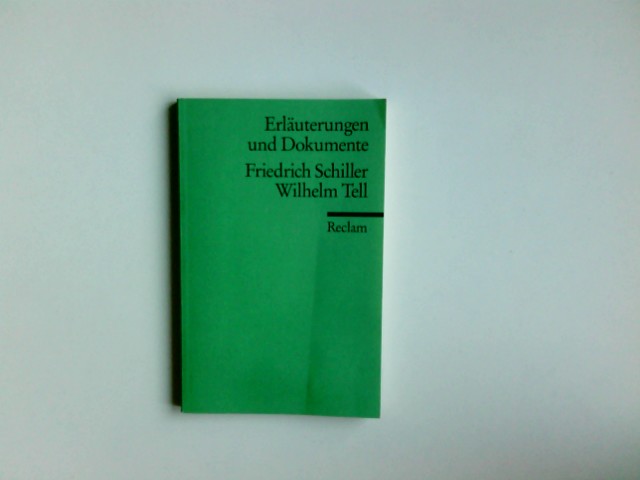 Friedrich Schiller, Wilhelm Tell. hrsg. von Josef Schmidt / Universal-Bibliothek ; Nr. 8102 : Erl. u. Dokumente - Schmidt, Josef (Herausgeber) und Friedrich Schiller