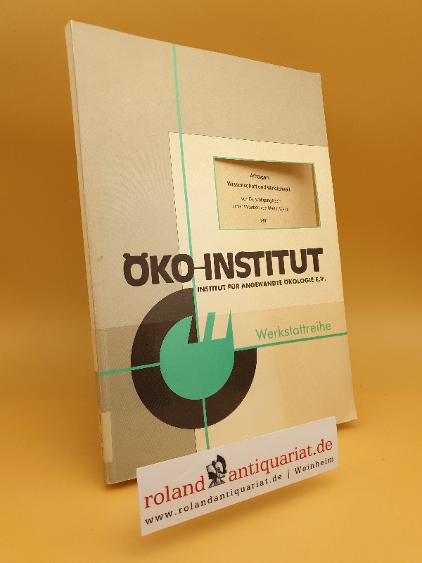 Amalgam, Wissenschaft und Wirklichkeit / Öko-Institut: Werkstattreihe ; Nr. 70 - Koch, Wolfgang