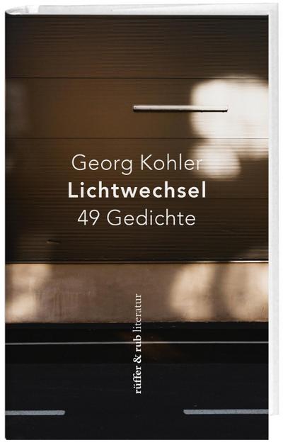 Lichtwechsel : 49 Gedichte - Georg Kohler