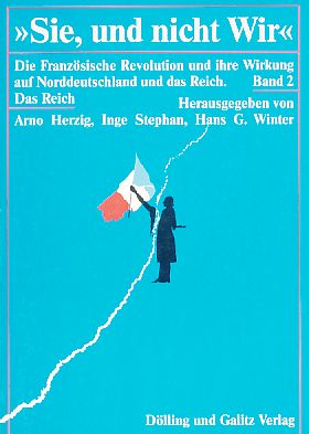 Sie, und nicht wir; Die Französische Revolution und ihre Wirkung auf das Reich. Band 2. - Herzig, Arno, Inge Stephan und Hans G. Winter (Hrsg)