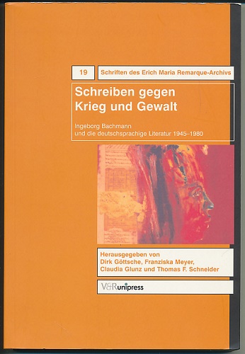 Schreiben gegen Krieg und Gewalt. Ingeborg Bachmann und die deutschsprachige Literatur 1945 - 1980. Writing Against War and Violence. Ingeborg Bachmann and Literature in German 1945 - 1980. Herausgegeben von Dirk Göttsche, Franziska Meyer, Claudia Gunz, Thomas F. Schneider. - Göttsche, Dirk (Hg.)