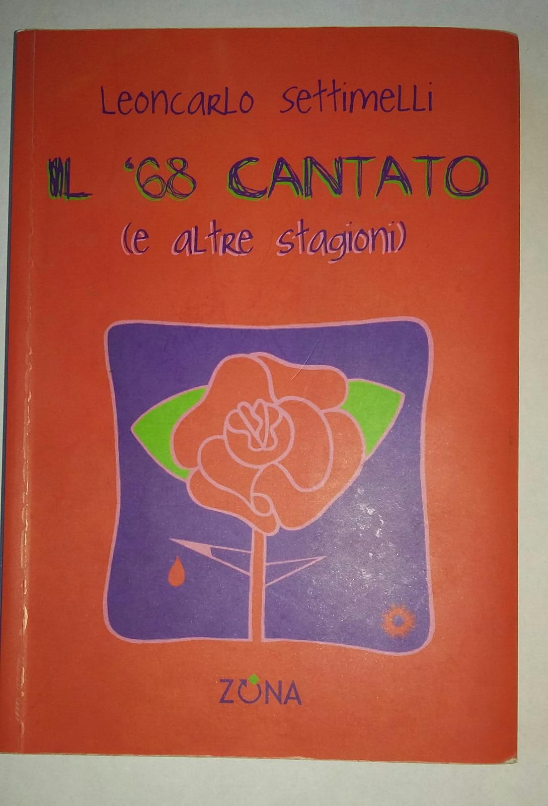 Il '68 cantato (e altre stagioni) - Leoncarlo Settimelli