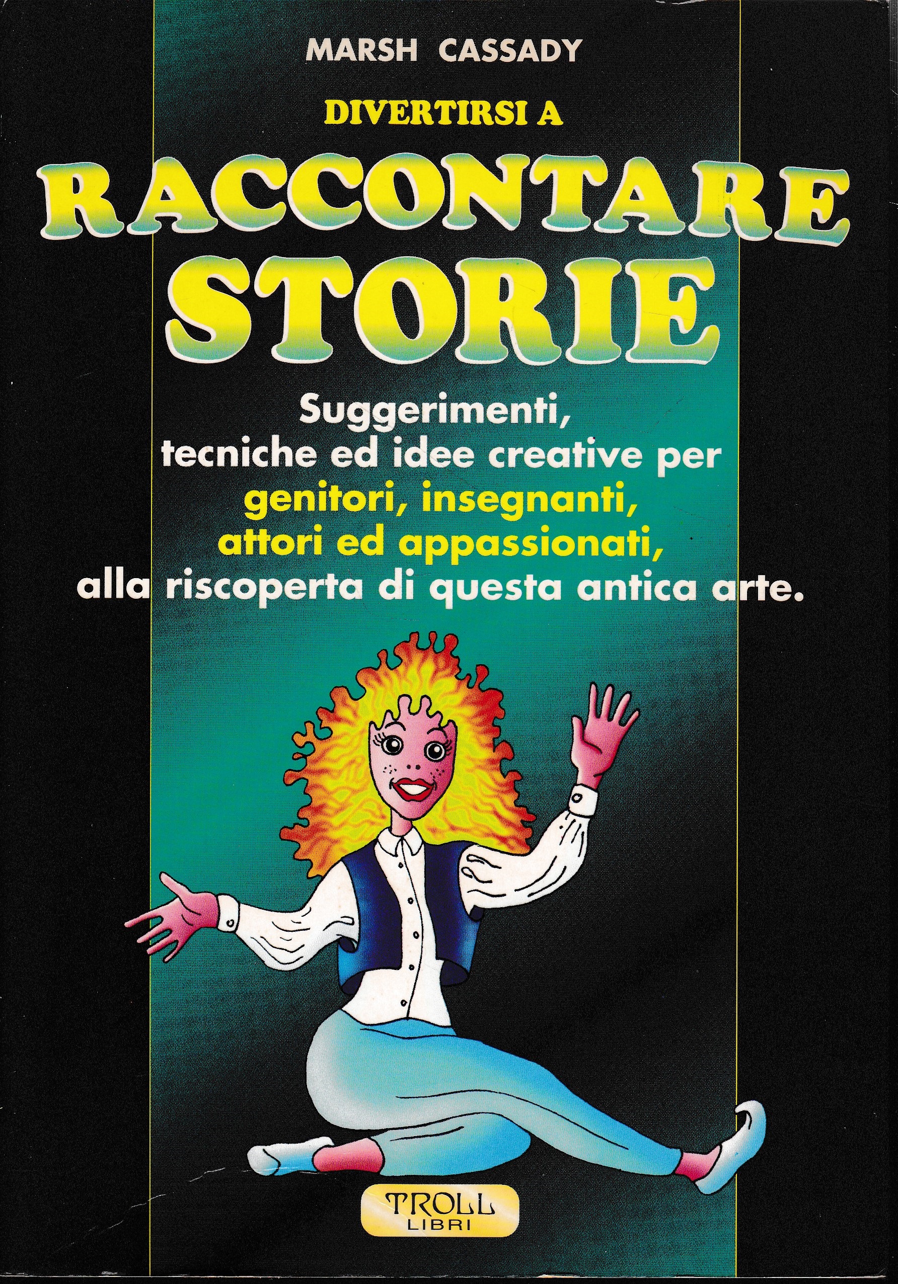 Divertirsi a raccontare storie. Suggerimenti, tecniche ed idee creative per genitori, insegnanti, attori ed appassionati, alla riscoperta di questa antica arte - Marsh Cassady (Autore), A. Porcu (Traduttore)