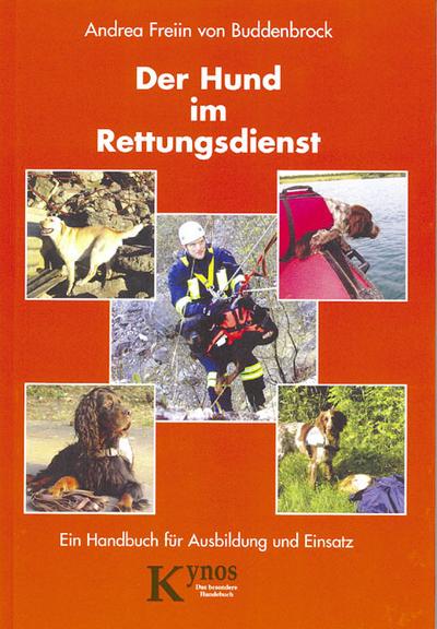 Der Hund im Rettungsdienst. Ein Handbuch für Ausbildung und Einsatz. : Ein Handbuch für Ausbildung und Einsatz - Andrea Freiin von Buddenbrock