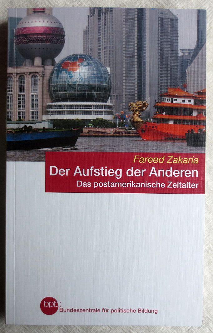 Der Aufstieg der Anderen : das postamerikanische Zeitalter - Zakaria, Fareed