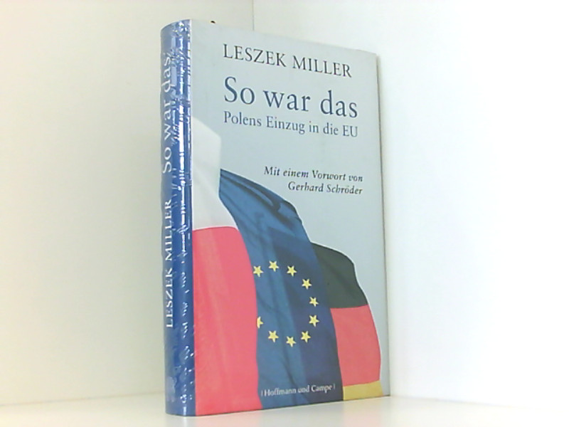 So war das: Polens Einzug in die EU. Mit einem Vorwort von Gerhard Schröder Polens Einzug in die EU. Mit einem Vorwort von Gerhard Schröder - Miller, Leszek und Doris Marszk