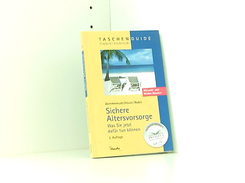 Sichere Altersvorsorge: Was Sie jetzt dafür tun können Was Sie jetzt dafür tun können - Dommermuth, Thomas, Michael Hauer und Frank Nobis