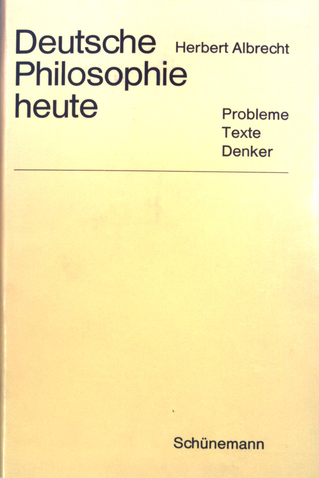 Deutsche Philosophie heute: Probleme, Texte, Denker. - Albrecht, Herbert