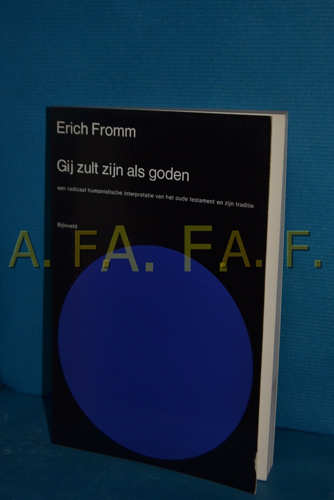 Gij zult zijn als goden : een radicaal humanistische interpretatie van het Oude Testament en zijn traditie - Fromm, Erich Pinchas