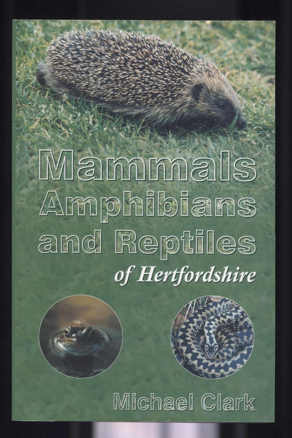 Mammals, Amphibians and Reptiles of Hertfordshire by Clark, Michael