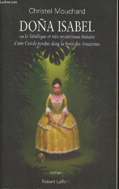 Dona Isabel ou la Véridique et très mystérieuse histoire d'une Créole perdue dans la forêt des Amazones - Mouchard Christel