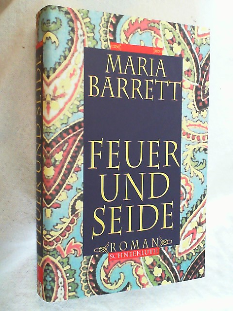 Feuer und Seide : Roman. - Barrett, Maria