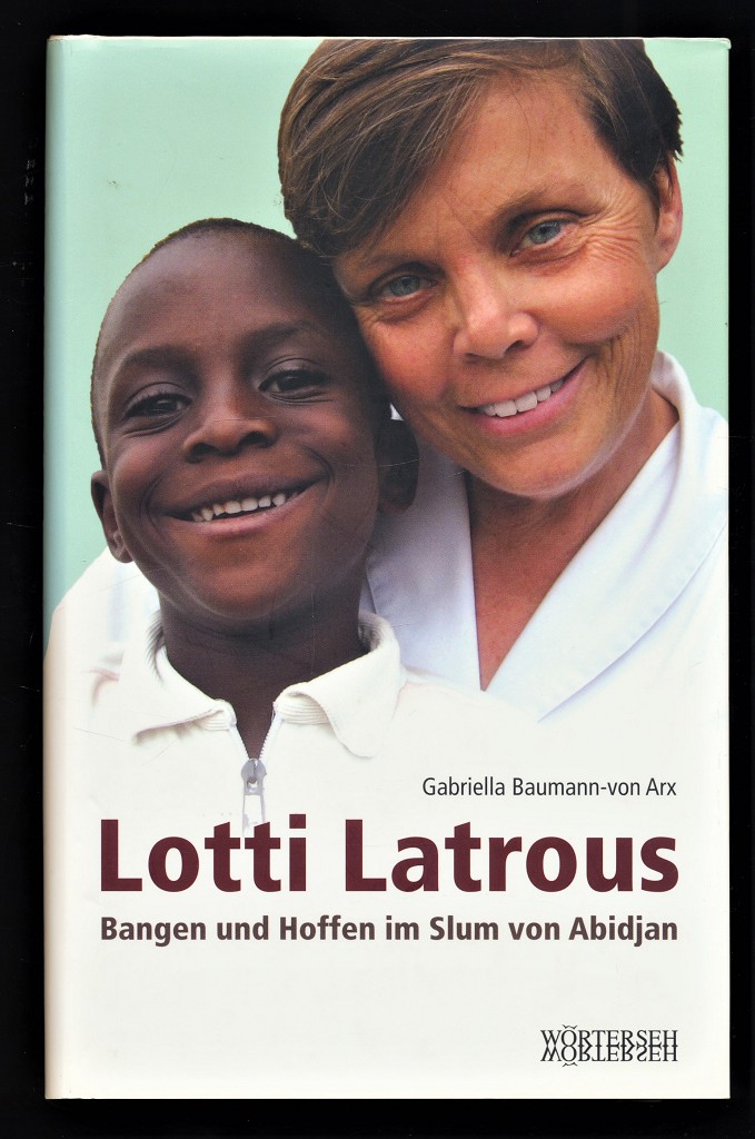 Lotti Latrous : Bangen und Hoffen im Slum von Abidjan. - Baumann-von Arx, Gabriella