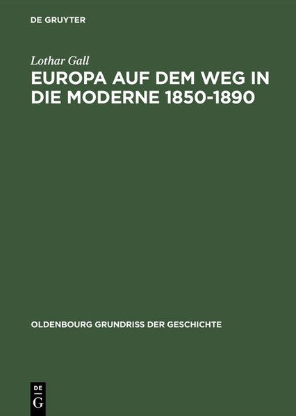 Europa auf dem Weg in die Moderne 1850-1890 (Oldenbourg Grundriss der Geschichte, Band 14) - Gall, Lothar