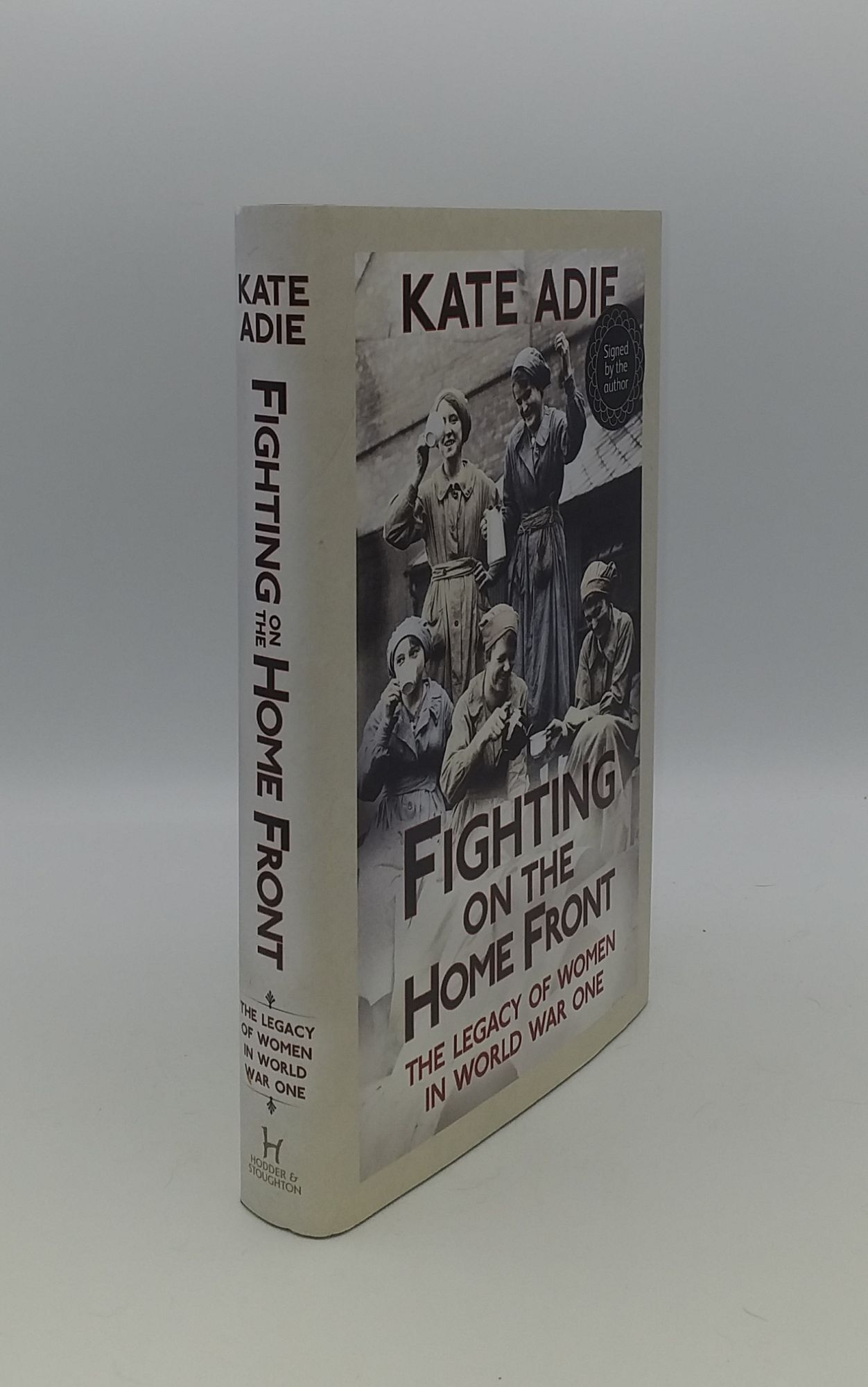 FIGHTING ON THE HOME FRONT The Legacy of Women in World War One by ADIE ...