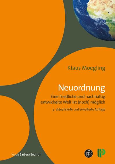 Neuordnung : Eine friedliche und nachhaltig entwickelte Welt ist (noch) möglich - Analyse, Vision und Entwicklungsschritte aus einer holistischen Sicht - Klaus Moegling