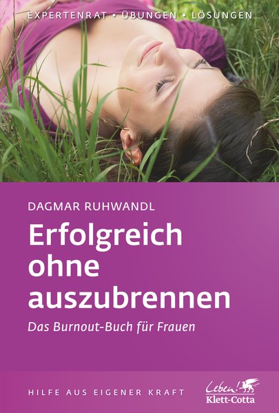 Erfolgreich ohne auszubrennen: Das Burnout-Buch für Frauen (Klett-Cotta Leben!) - Ruhwandl, Dagmar