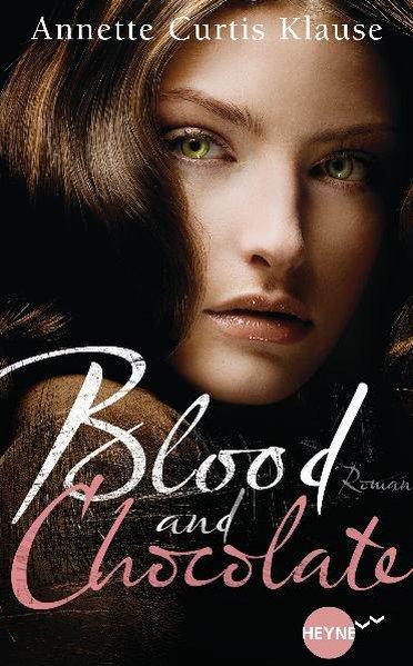 Blood and Chocolate: Roman (Heyne fliegt) - Curtis, Klause Annette