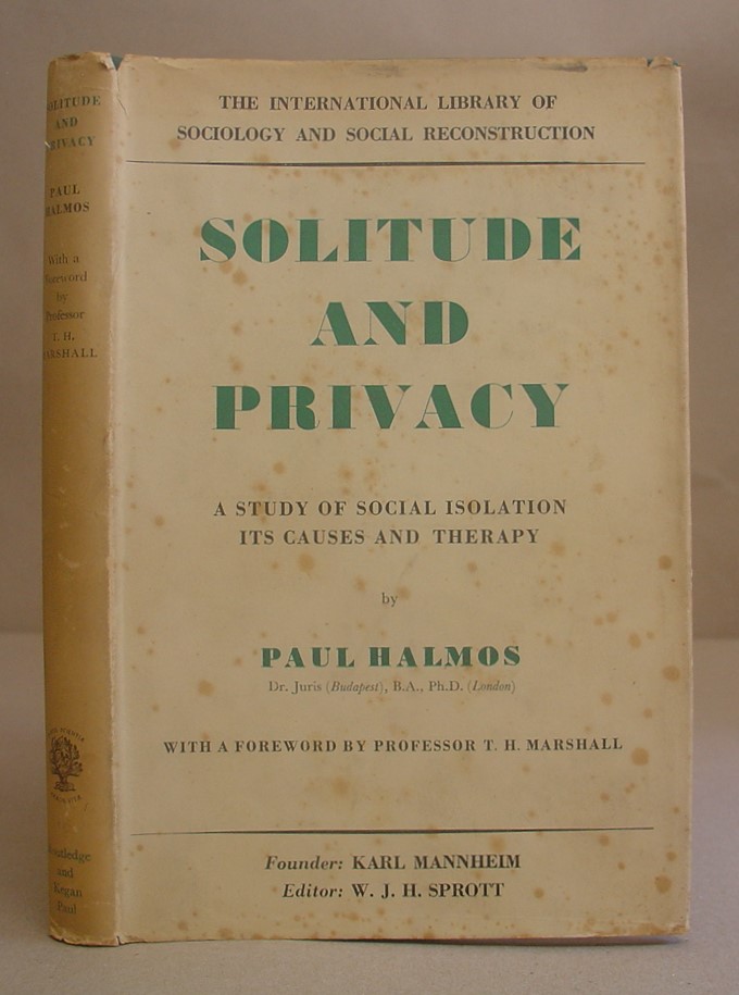 Solitude And Privacy - A Study Of Social Isolation, Its Causes And Therapy - Halmos, Paul