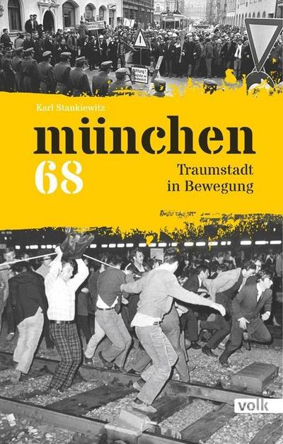 München 68: Traumstadt in Bewegung : Traumstadt in Bewegung - Karl Stankiewitz