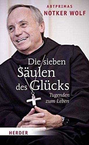 Die sieben Säulen des Glücks: Tugenden zum Leben - Walter, Rudolf und Notker Wolf