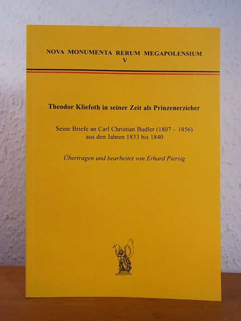 Theodor Kliefoth in seiner Zeit als Prinzenerzieher. Seine Briefe an Carl Christian Budler (1807 - 1856) aus den Jahren 1833 bis 1840 - Piersig, Erhard