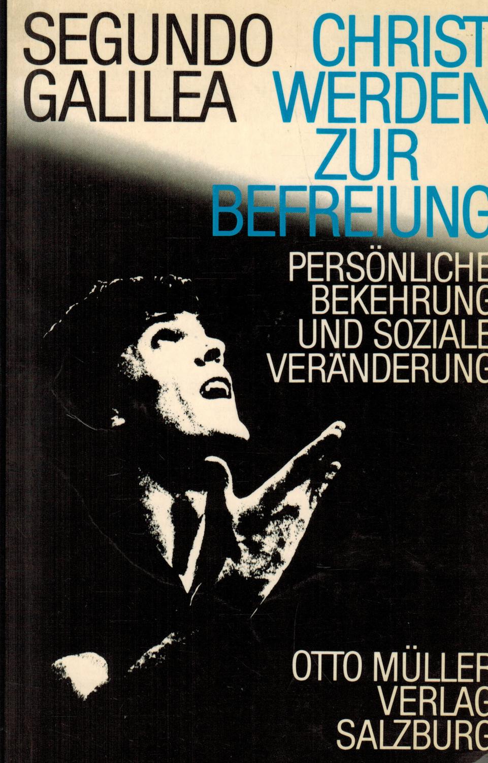 Christ werden zur Befreiung. Persönliche Bekehrung und soziale Veränderung - Galilea, Segundo