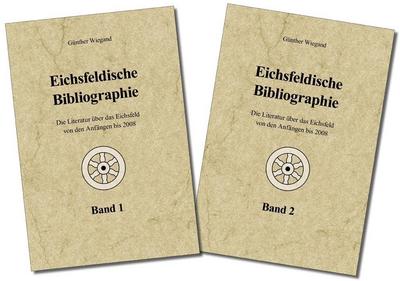 Eichsfeldische Bibliographie: Die Literatur des Eichsfeldes von den Anfängen bis 2008 - Günther Wiegand