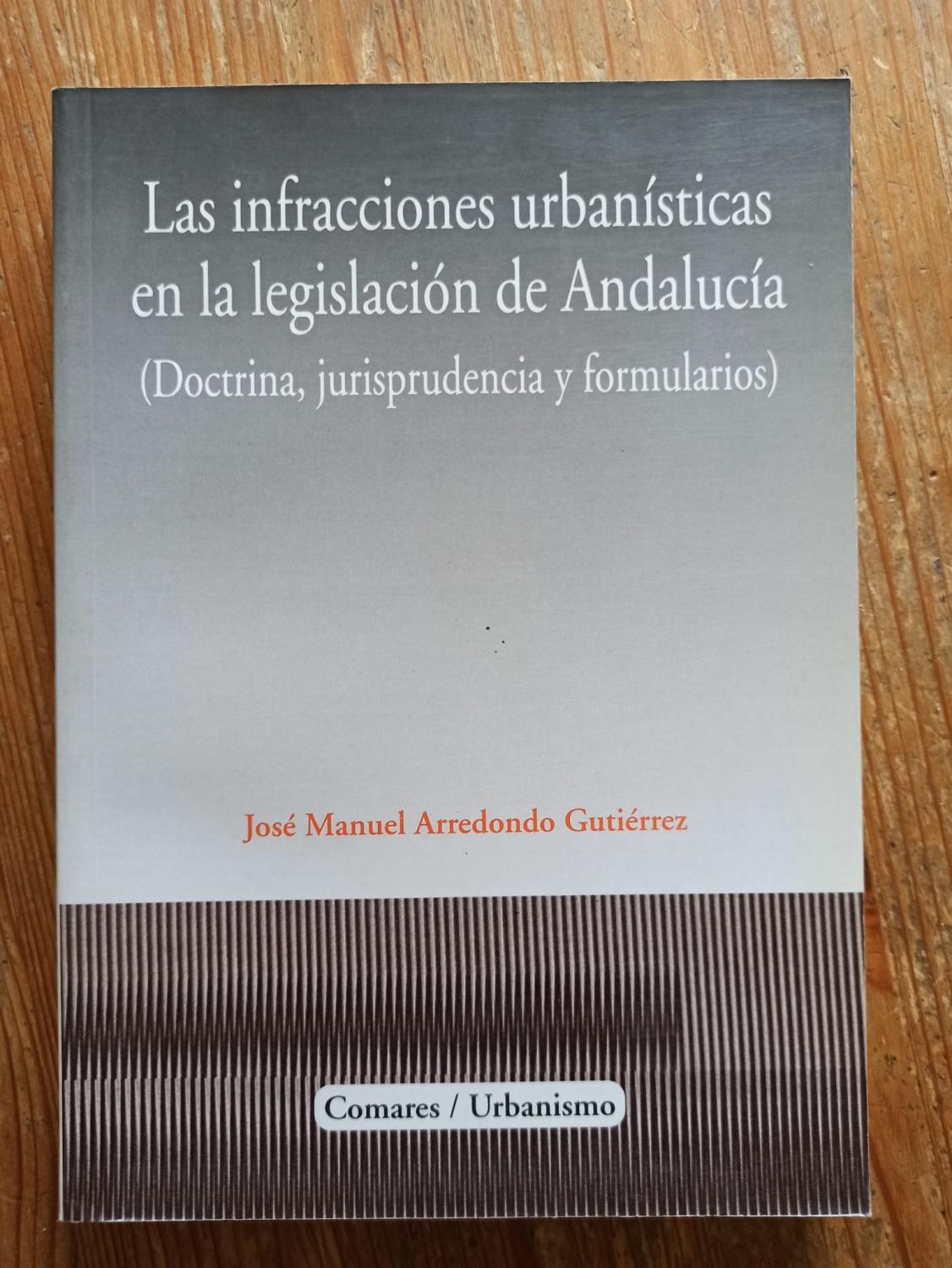 LAS INFRACCIONES URBANÍSTICAS EN LA LEGISLACIÓN DE ANDALUCÍA : - José Manuel Arredondo Gutiérrez