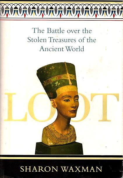 Loot: The Battle over the Stolen Treasures of the Ancient World - Waxman, Sharon