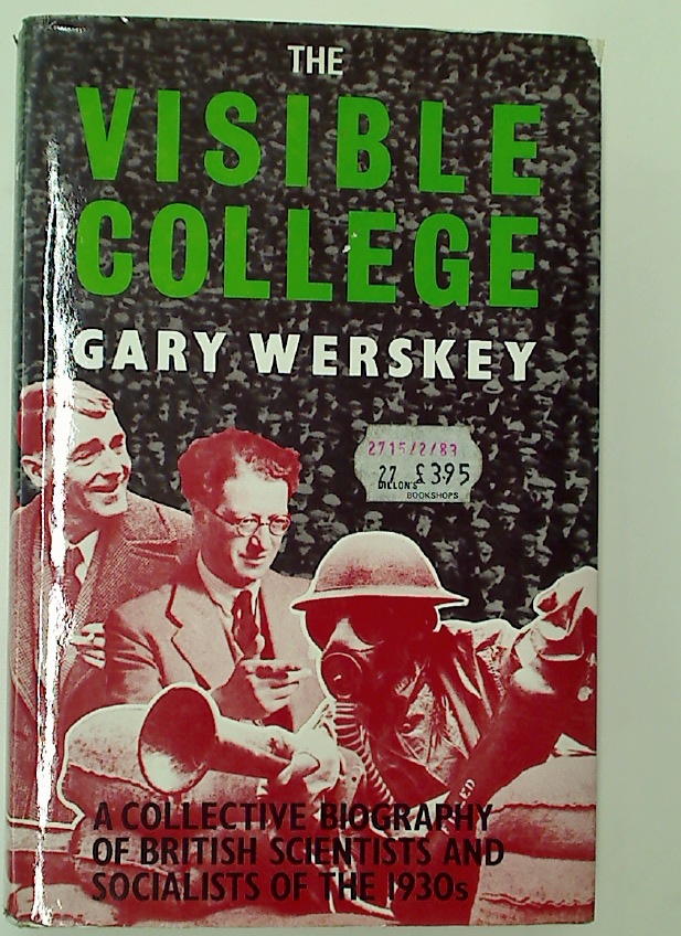 The Visible College: A Collective Biography of British Scientists and Socialists of the 1930s. - Werskey, Gary