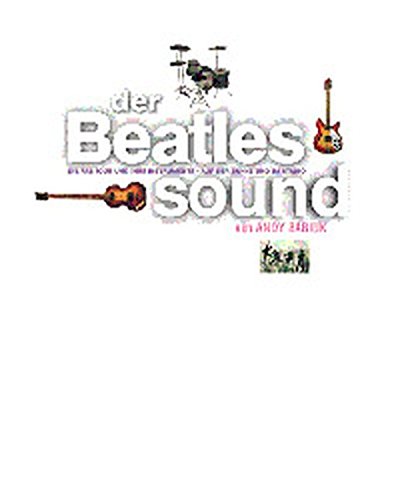 Der Beatles Sound: Die Fab Four und ihre Instrumente auf der Bühne und im Studio - Babiuk, Andy
