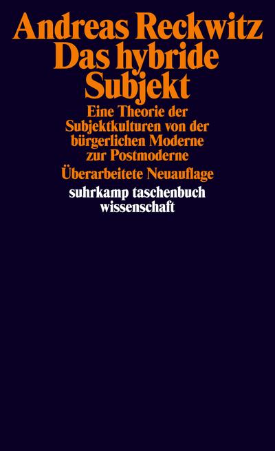 Das hybride Subjekt : Eine Theorie der Subjektkulturen von der bürgerlichen Moderne zur Postmoderne - Andreas Reckwitz