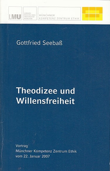 Theodizee und Willensfreiheit; Vortrag Gottfried Seebaß ; Münchner Kompetenz Zentrum Ethik LMU; Veröffentlichungen ; 3 - Seebaß, Gottfried