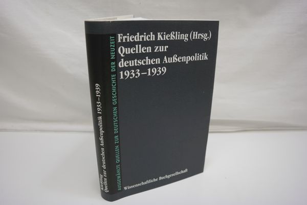 Quellen zur deutschen Außenpolitik 1933-1939 (= Ausgewählte Quellen zur deutschen Geschichte der Neuzeit Freiherr vom Stein-Gedächtnisausgabe, Bd. 34). - Kießling, Friedrich (Hrsg.)