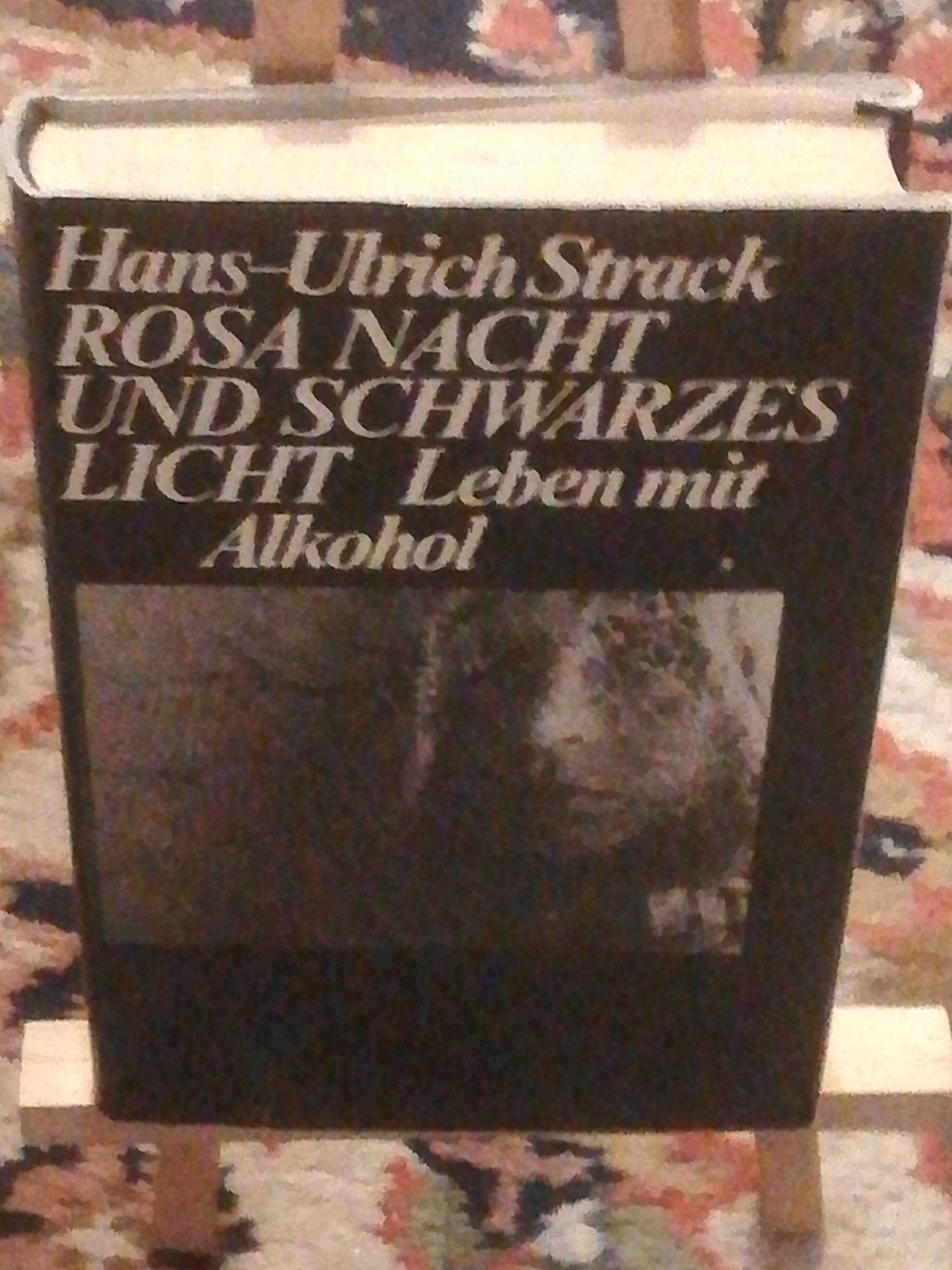 Rosa Nacht und schwarzes Licht, Leben mit Alkohol, Berichte - Strack Hans-Ulrich