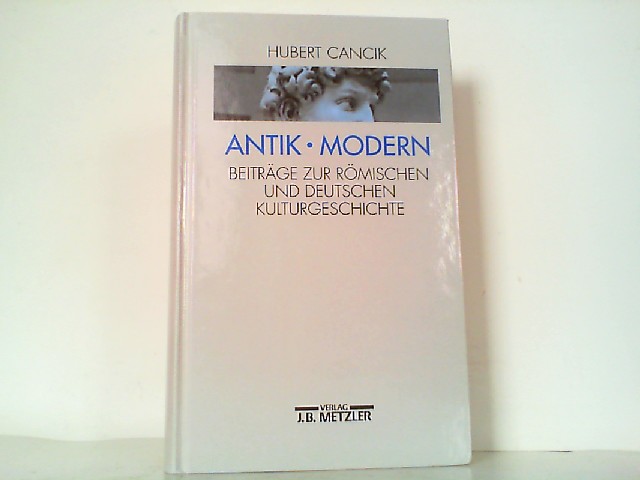 Antik - Modern. Beiträge zur römischen und deutschen Kulturgeschichte. - Faber, Richard, Barbara von Reibnitz und Hubert Cancik