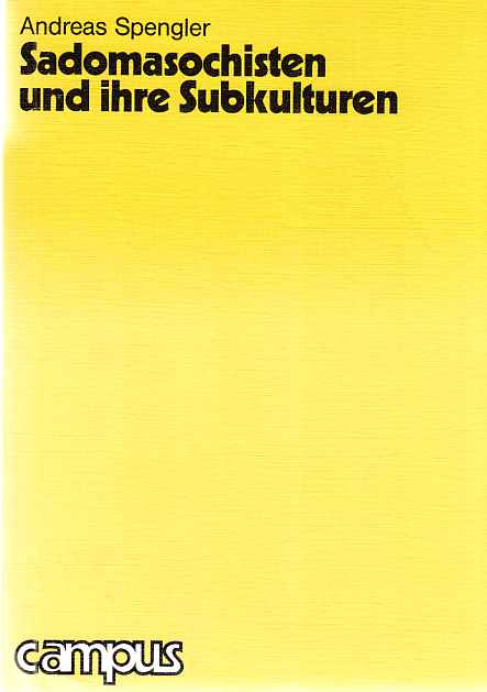 Sadomasochisten und ihre Subkulturen. Mit e. Einl. von Eberhard Schorsch. - Spengler, Andreas