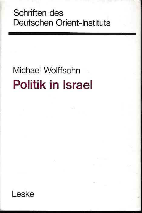 Politik in Israel. Entwicklung und Struktur des politischen Systems. Schriften des Deutschen Orient-Instituts - Wolffsohn, Michael