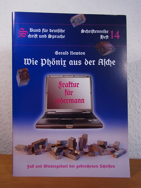 Wie Phönix aus der Asche. Fraktur für jedermann. Fall und Wiedergeburt der gebrochenen Schriften - Newton, Gerald