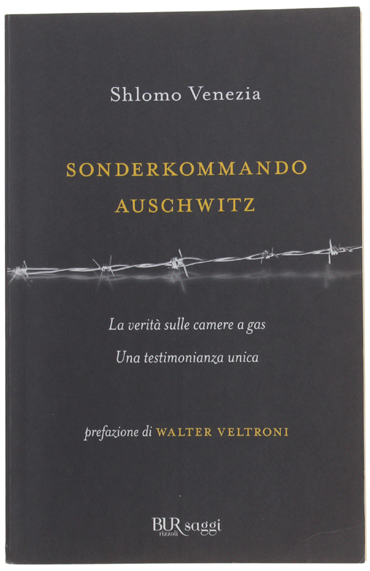 SONDERKOMMANDO AUSCHWITZ. La verità sulle camere a gas. Una testimonianza unica.: - Venezia Shlomo.