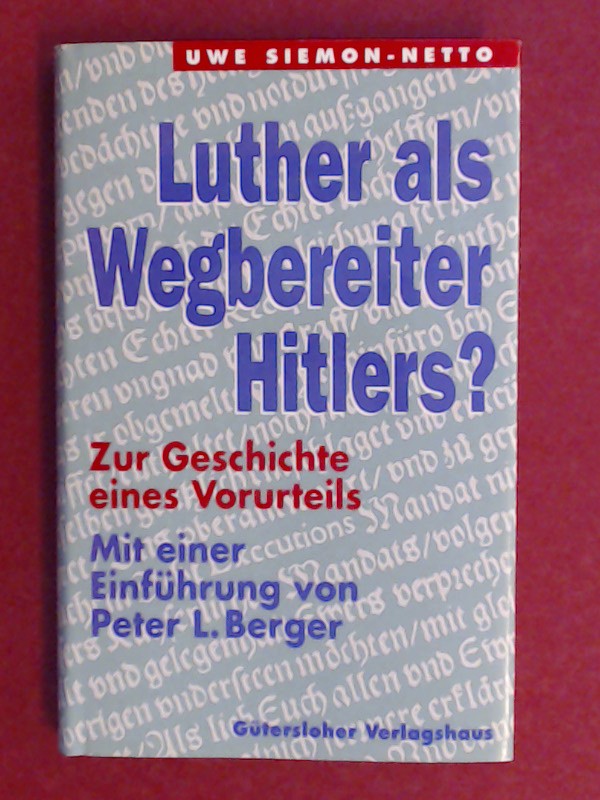 Luther als Wegbereiter Hitlers? : Zur Geschichte eines Vorurteils. Mit einer Einführung von Peter L. Berger. - Siemon-Netto, Uwe