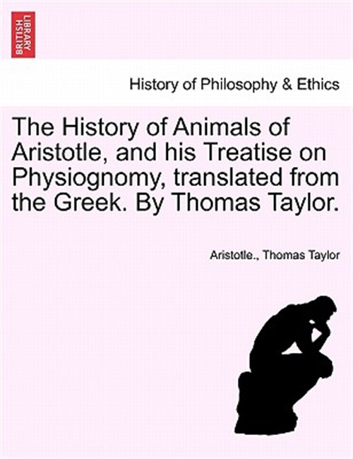 The History of Animals of Aristotle, and his Treatise on Physiognomy, translated from the Greek. By Thomas Taylor. - Aristotle.; Taylor, Thomas