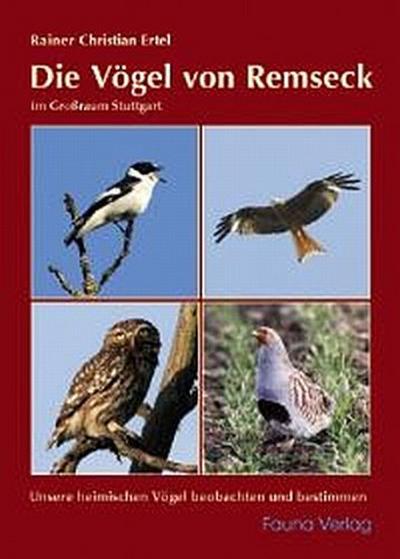 Die Vögel von Remseck: im Großraum Stuttgart : Unsere heimischen Vögel beobachten und bestimmen - Rainer Christian Ertel