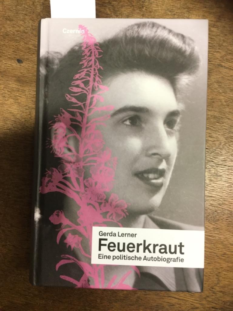 Feuerkraut : eine politische Autobiografie. Übers. aus dem Amerikan. von Andrea Holzmann-Jenkins und Gerda Lerner / Teil von: Anne-Frank-Shoah-Bibliothek - Lerner, Gerda