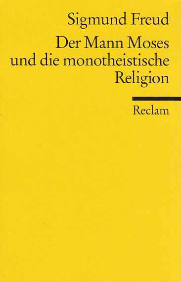 Der Mann Moses und die monotheistische Religion. Drei Abhandlungen. Hrsg. von Jan Assmann. Reclams Universal-Bibliothek ; Nr. 18721. - Freud, Sigmund