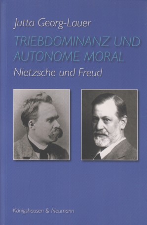 Triebdominanz und autonome Moral. Nietzsche und Freud. Nietzsche in der Diskussion. - Georg-Lauer, Jutta