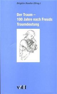 Der Traum - 100 Jahre nach Freuds Traumdeutung. [interdisziplinäre Vortragsreihe der Eidgenössischen Technischen Hochschule Zürich und der Universität Zürich Wintersemester 1999/2000] / hrsg. von Brigitte Boothe. Zürcher Hochschulforum ; Bd. 31. - Boothe, Brigitte (Hg.)