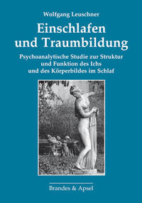 Einschlafen und Traumbildung. Psychoanalytische Studie zur Struktur und Funktion des Ichs und des Körperbildes im Schlaf. - Leuschner, Wolfgang